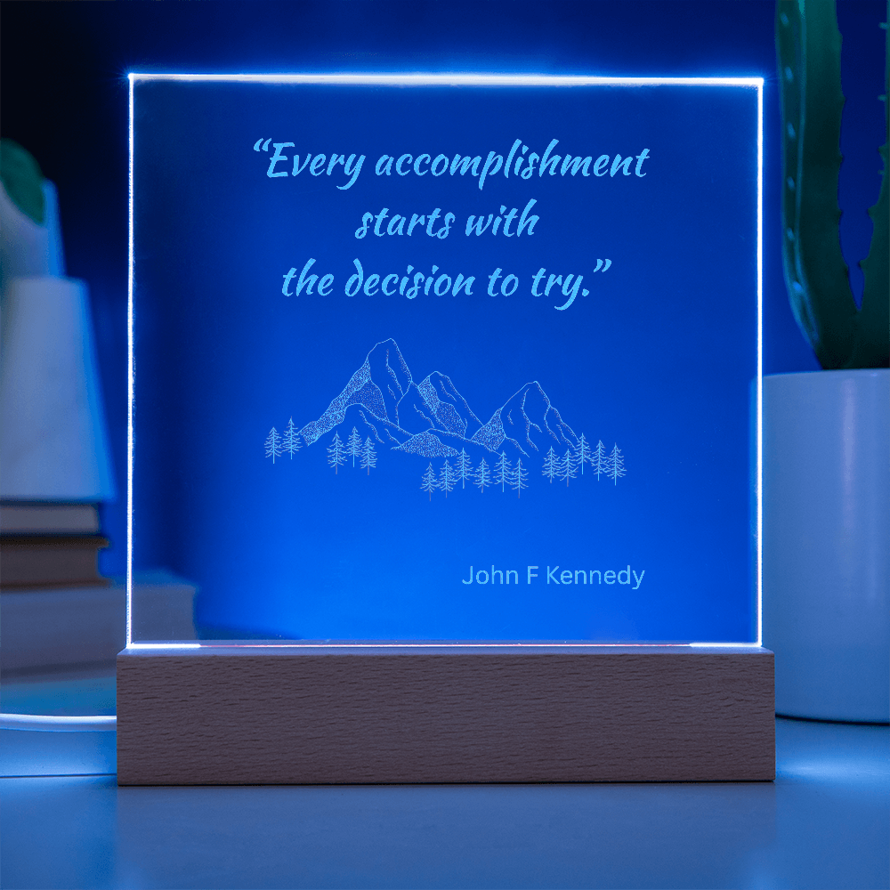 Engraved Acrylic Plaque or Nightlight: Every accomplishment  starts with  the decision to try.