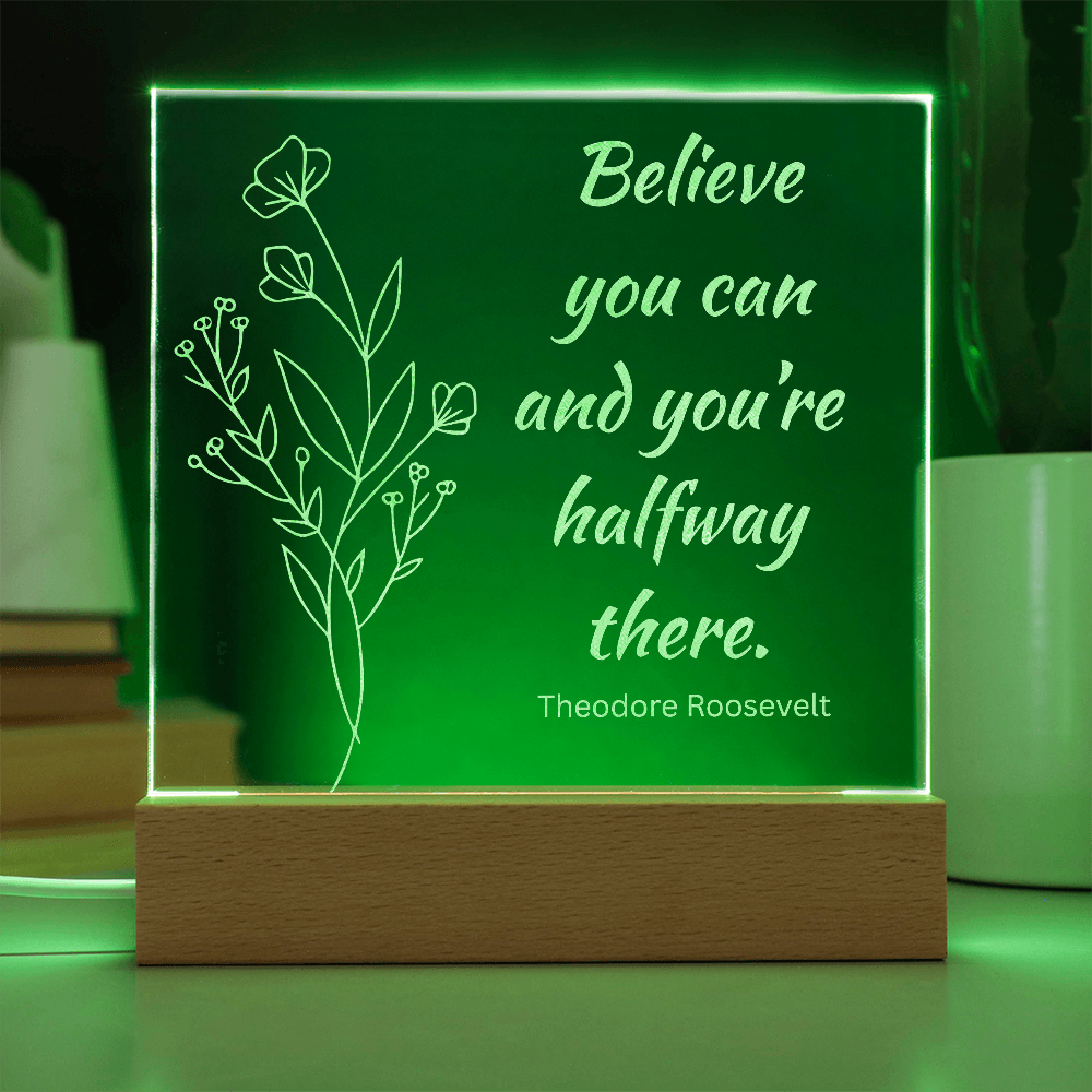 Engraved Acrylic Plaque or Nightlight: Believe you can and you're halfway there.