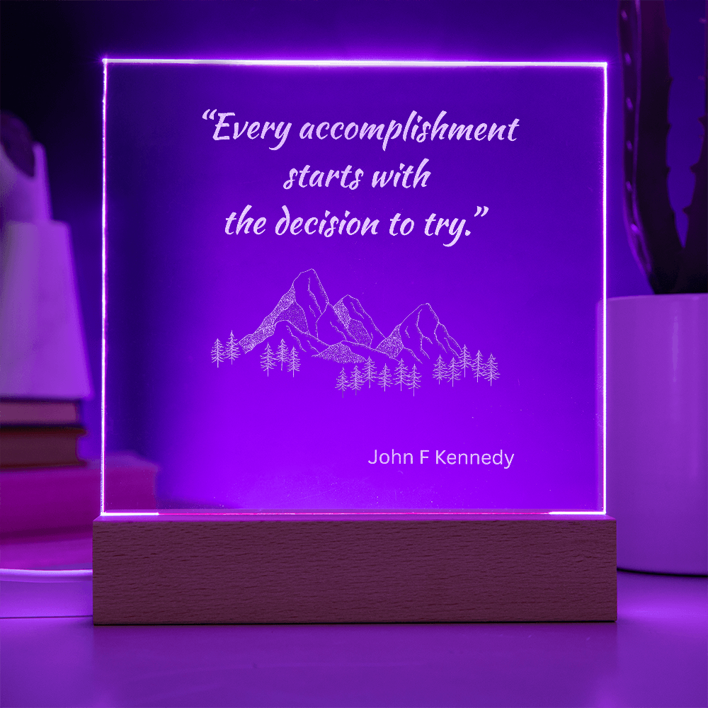 Engraved Acrylic Plaque or Nightlight: Every accomplishment  starts with  the decision to try.