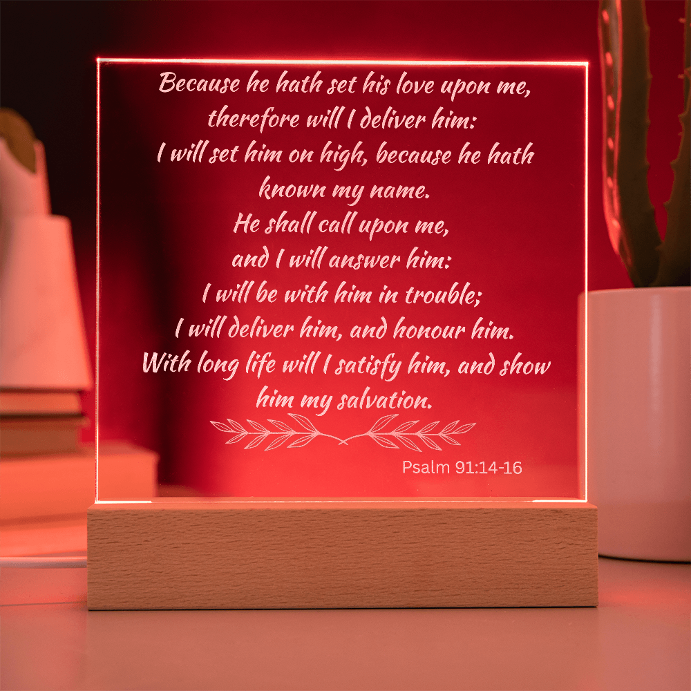 Engraved Acrylic Plaque or Nightlight: Because he hath set his love upon me