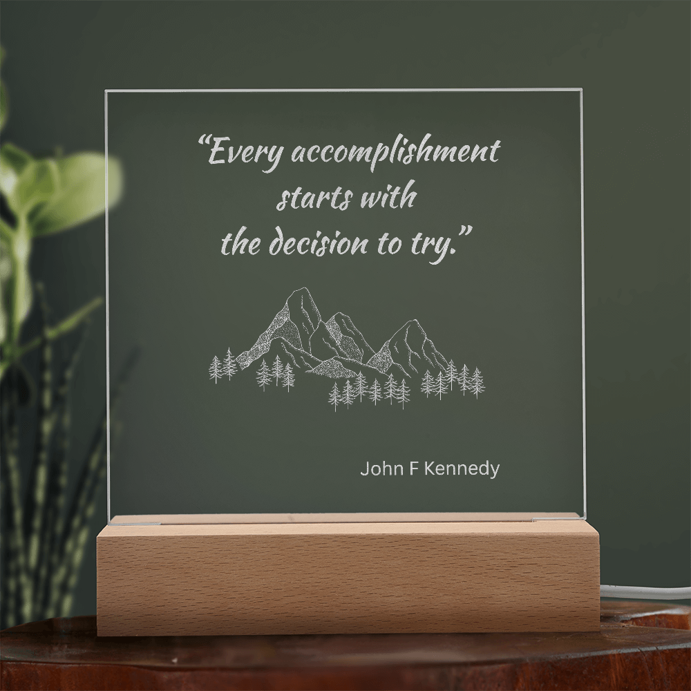 Engraved Acrylic Plaque or Nightlight: Every accomplishment  starts with  the decision to try.