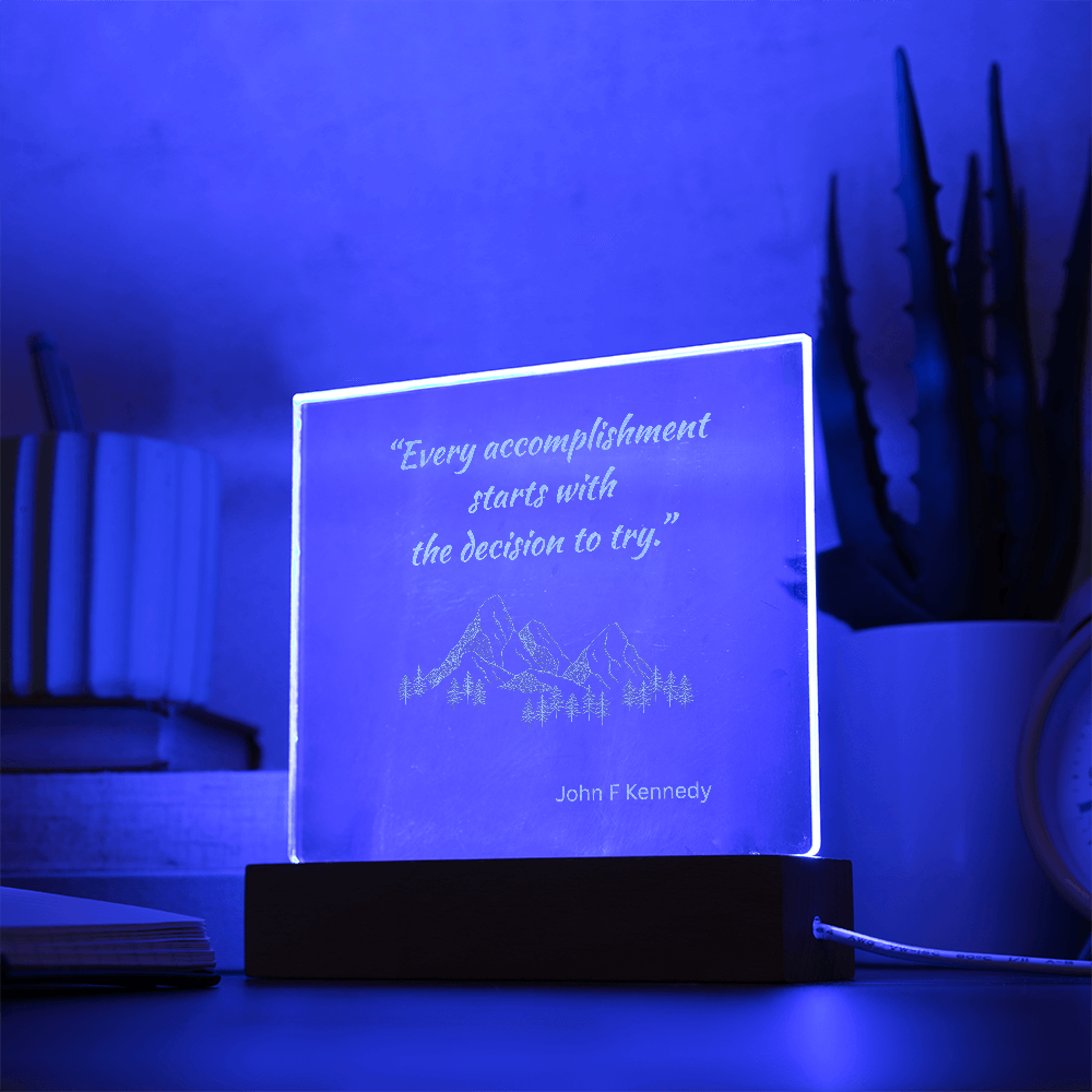 Engraved Acrylic Plaque or Nightlight: Every accomplishment  starts with  the decision to try.