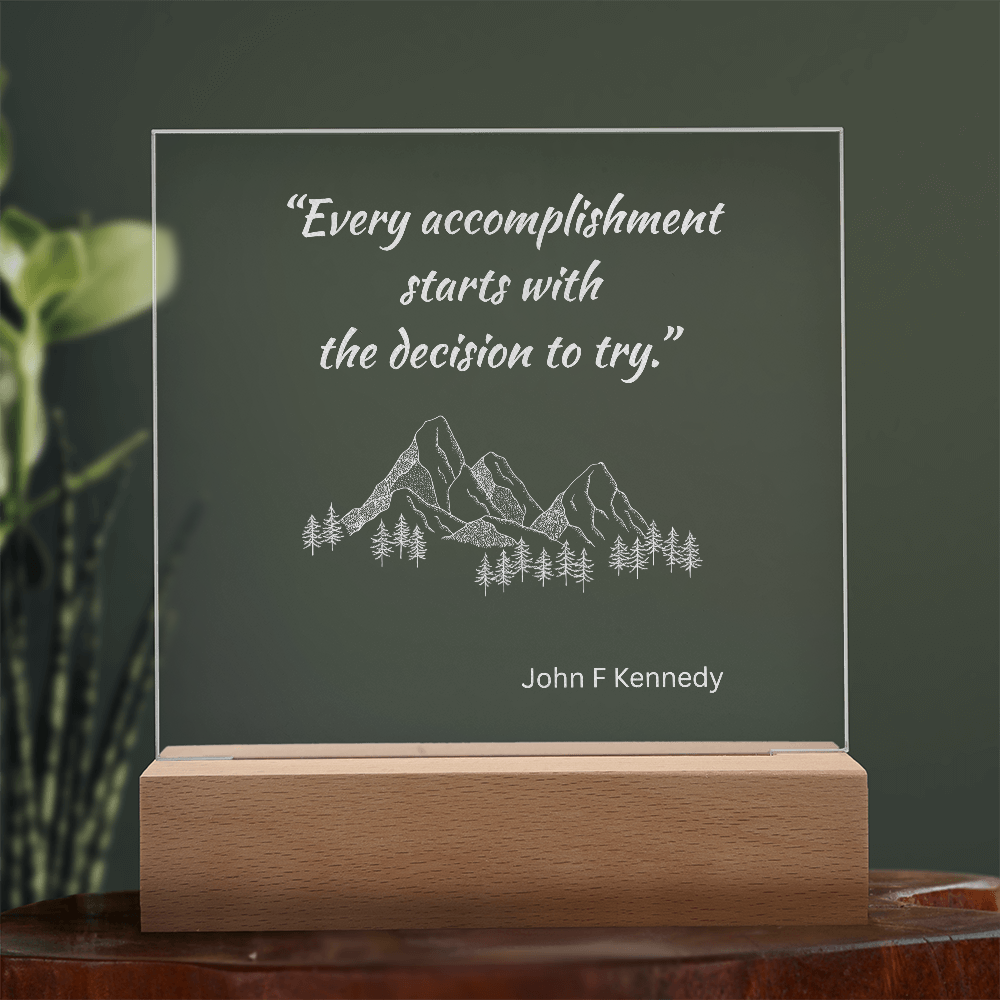 Engraved Acrylic Plaque or Nightlight: Every accomplishment  starts with  the decision to try.
