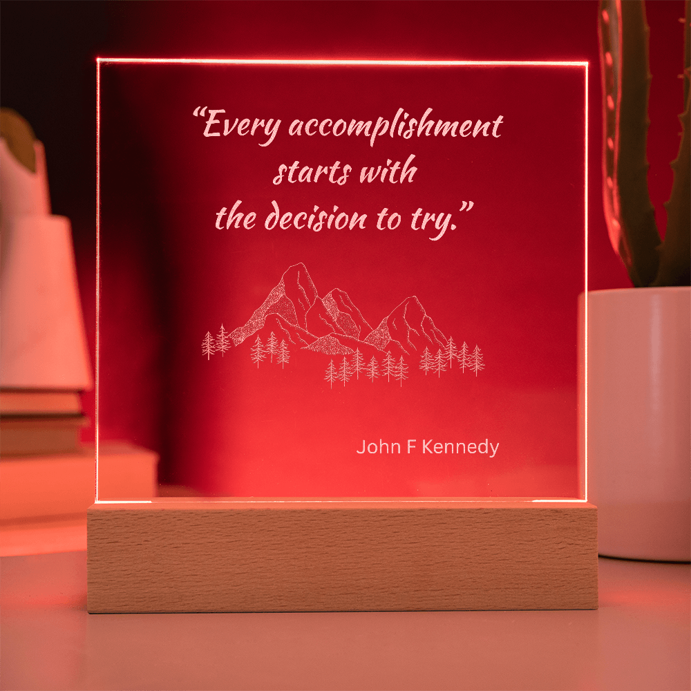 Engraved Acrylic Plaque or Nightlight: Every accomplishment  starts with  the decision to try.